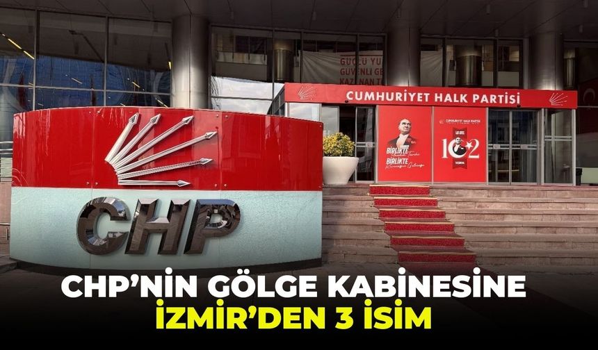 CHP'nin gölge kabinesine izmirden 3 isim