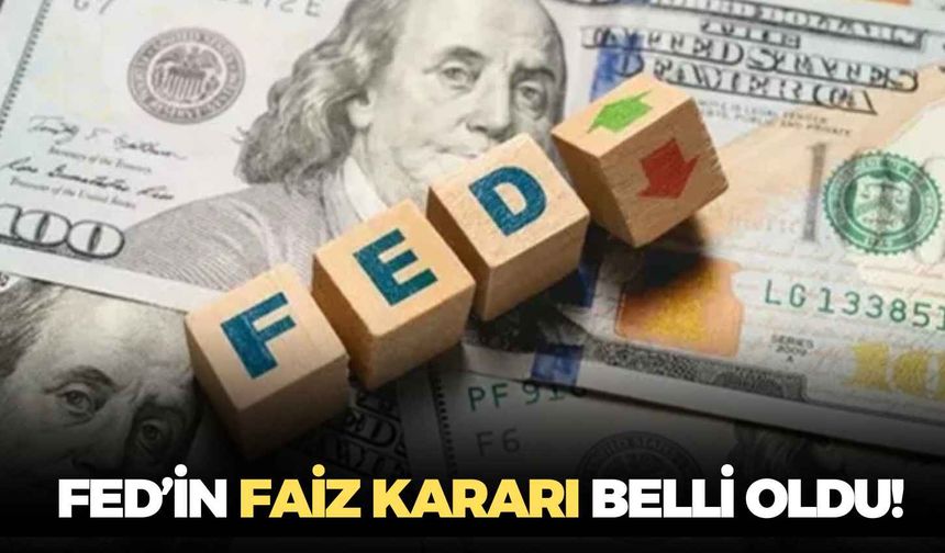 Fed kararını açıkladı: Faiz kararı belli oldu!