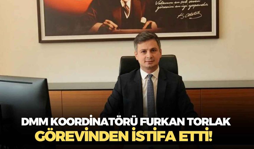 DMM Koordinatörü Furkan Torlak görevinden istifa etti!