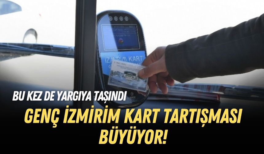 Genç İzmirim Kart tartışması büyüyor! Bu kez de yargıya taşındı