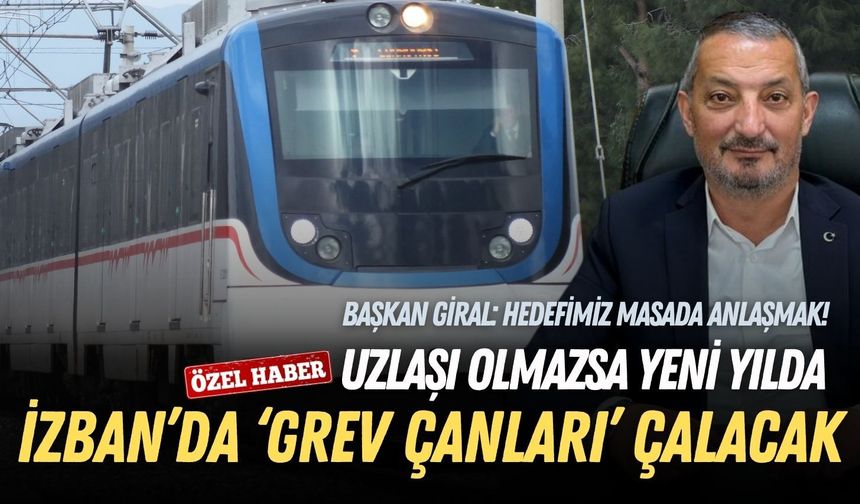 Uzlaşı olmazsa yeni yılda İZBAN’da ‘grev çanları’ çalacak! Başkan Giral: Hedefimiz masada anlaşmak!
