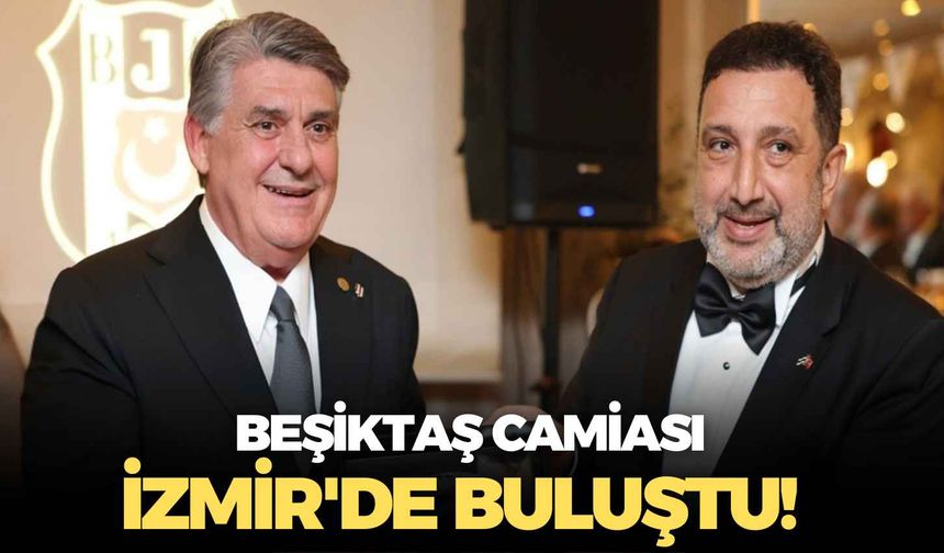 Beşiktaş camiası İzmir'de buluştu!