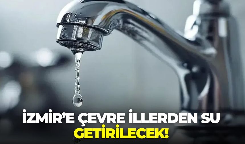 İzmir için su konseyi kuruluyor! "Gri su" devrimi