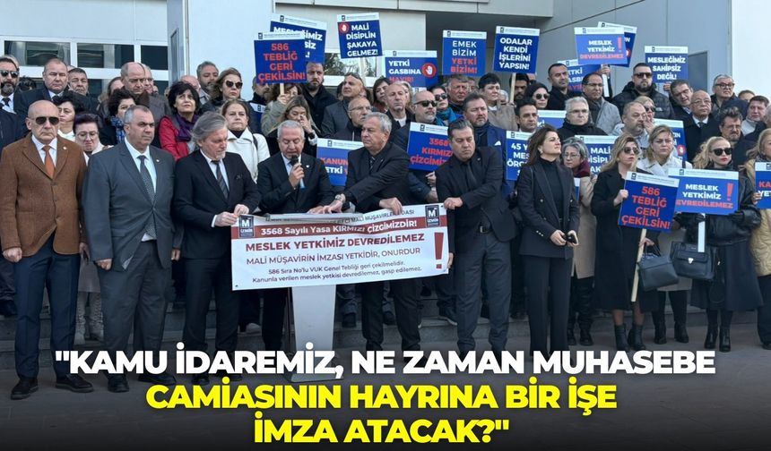 İzmir'de mali müşavirler ses yükseltti: "Kamu İdaremiz, ne zaman muhasebe camiasının hayrına bir işe imza atacaktır?"
