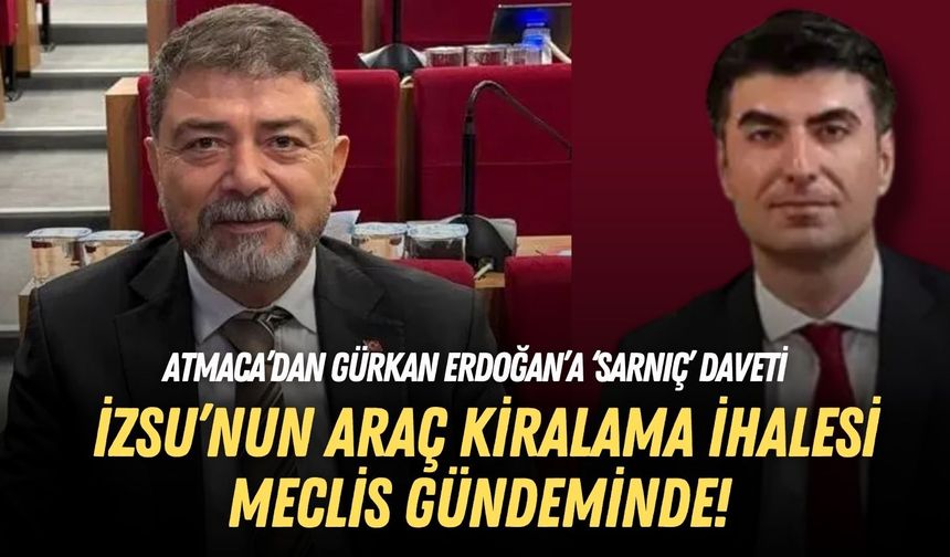 İZSU’nun araç kiralama ihalesi meclis gündeminde! Atmaca’dan Gürkan Erdoğan’a ‘Sarnıç’ daveti