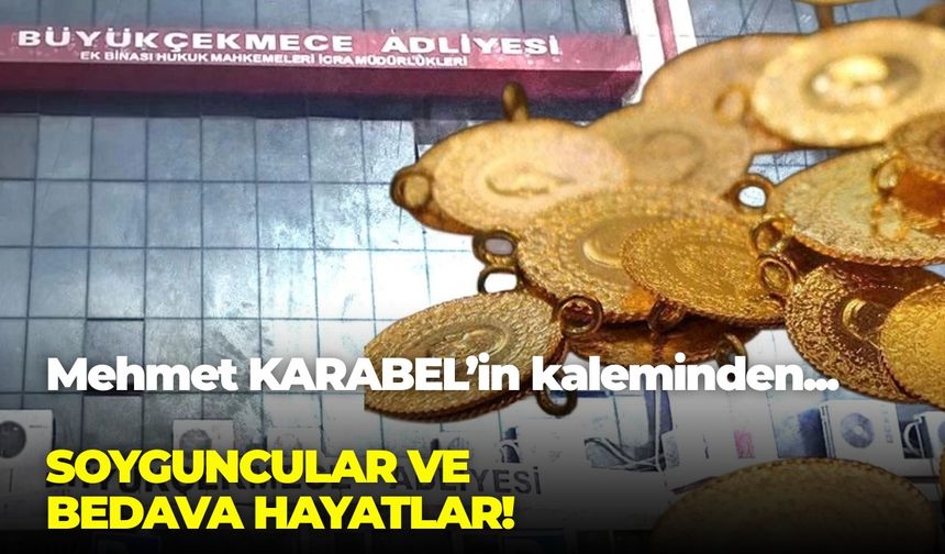 SOYGUNCULAR VE  BEDAVA HAYATLAR!