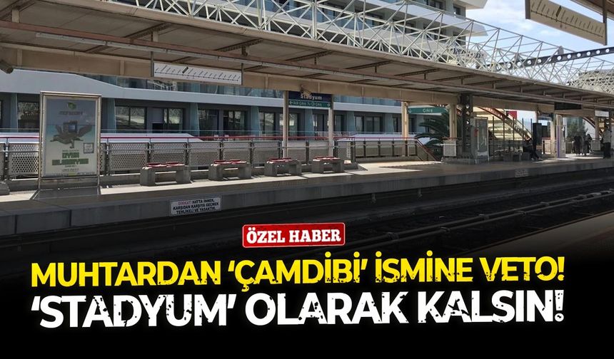 Muhtardan ‘Çamdibi’ ismine veto!  ‘Stadyum’ olarak kalsın!