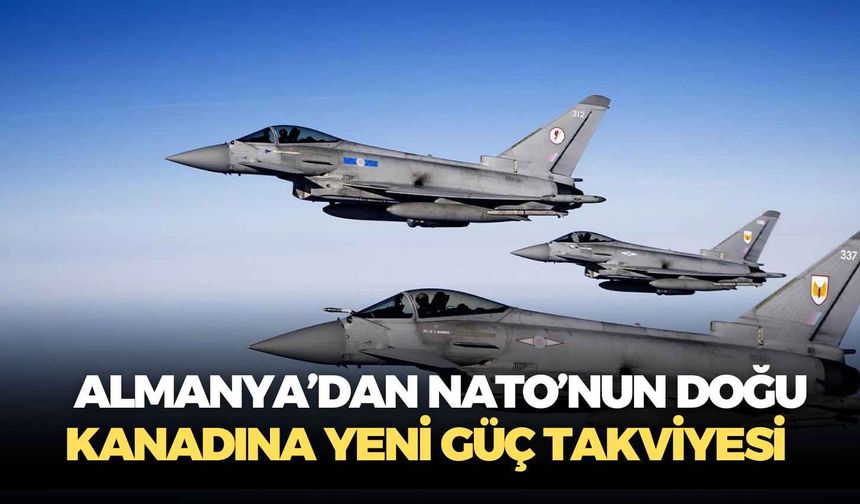 Almanya’dan NATO’nun Doğu kanadına yeni güç takviyesi: Eurofighter’lar ve 150 asker Polonya’da