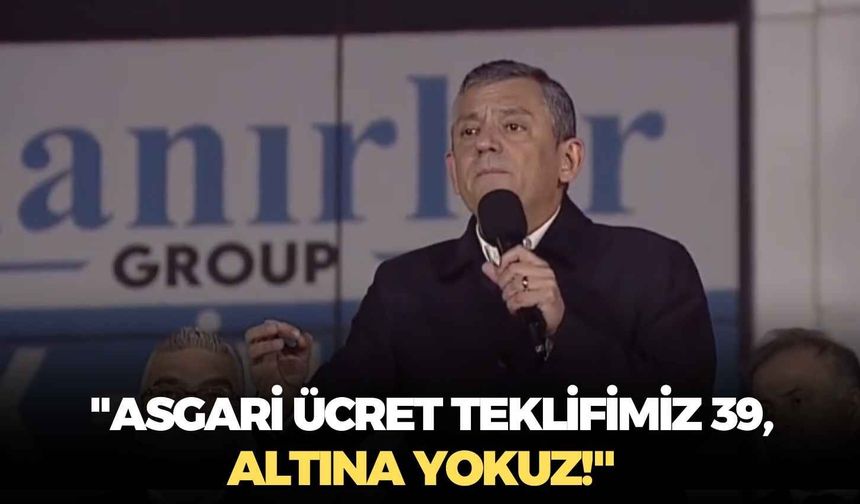 Özgür Özel: "Asgari ücret teklifimiz 39, altına yokuz!"