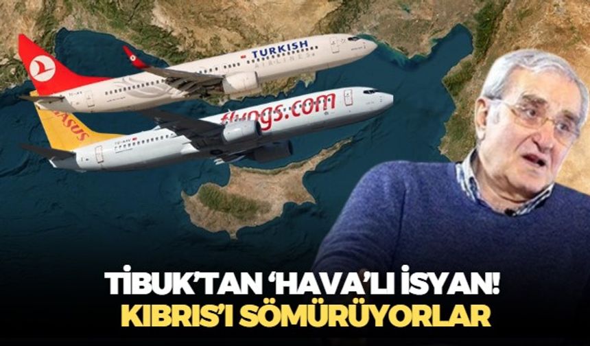Ünlü iş insanı Besim Tibuk'tan KKTC isyanı! THY ve Pegasus Kıbrıs'ı sömürüyor!