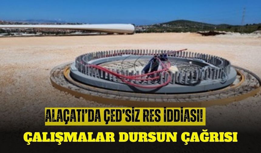 Alaçatı’da ÇED’siz RES iddiası!  Çalışmalar dursun çağrısı