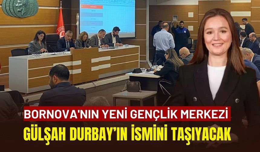 Bornova'nın  yeni gençlik merkezi Gülşah Durbay’ın ismini taşıyacak