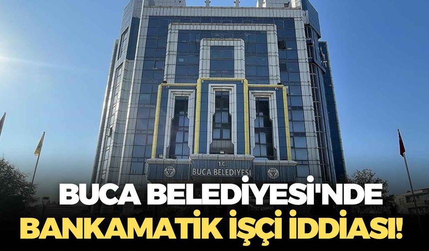Buca Belediyesi'nde bankamatik işçi iddiası!