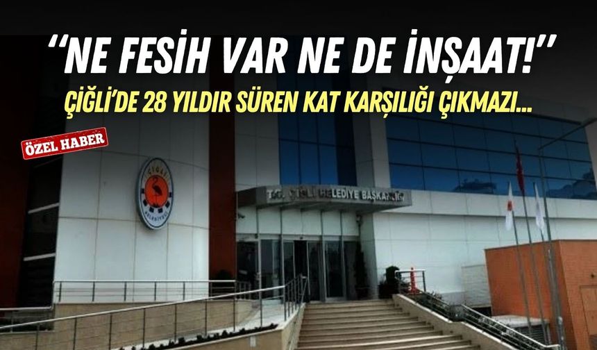 Çiğli’de 28 yıldır süren kat karşılığı çıkmazı! “Ne fesih var ne de inşaat!”