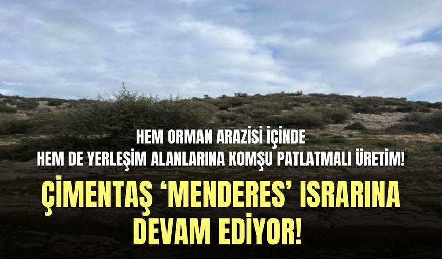 Çimentaş ‘Menderes’ ısrarına devam ediyor! Yerleşim alanlarına komşu patlatmalı üretim