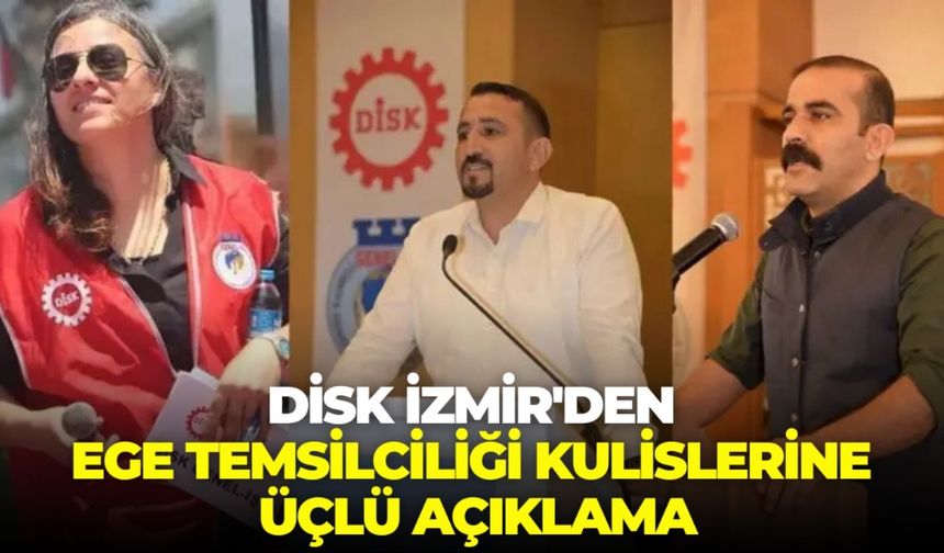 DİSK İzmir'den Ege Temsilciliği kulislerine üçlü açıklama