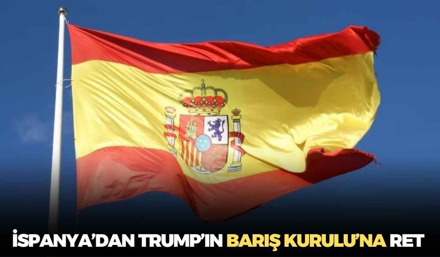 İspanya’dan Trump’ın Barış Kurulu’na ret: “Teşekkür ediyoruz, ancak katılmıyoruz”