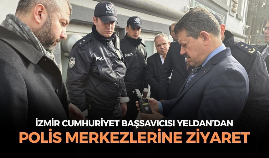 İzmir Cumhuriyet Başsavcısı Yeldan'dan polis merkezlerini ziyaret!