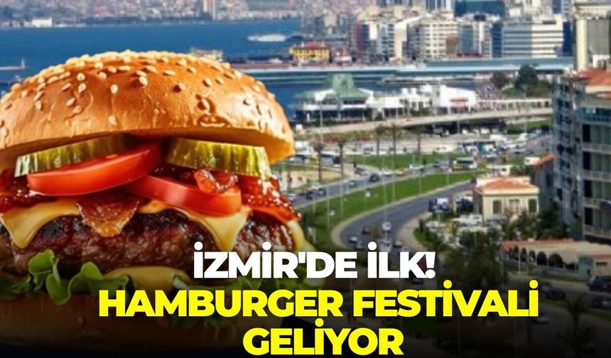 İzmir'de ilk! Hamburger festivali geliyor
