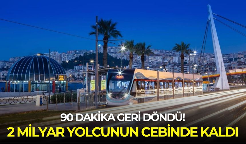 90 dakika geri döndü! 2 milyar yolcunun cebinde kaldı