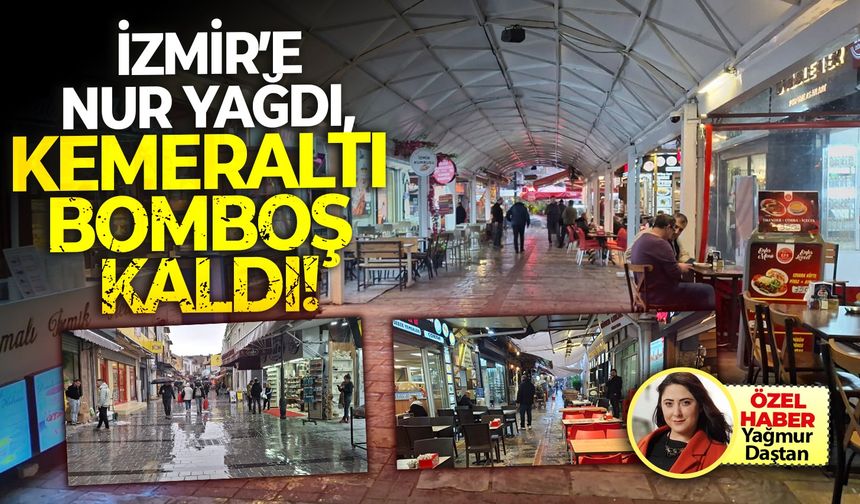 İzmir’e nur yağdı, Kemeraltı bomboş kaldı!