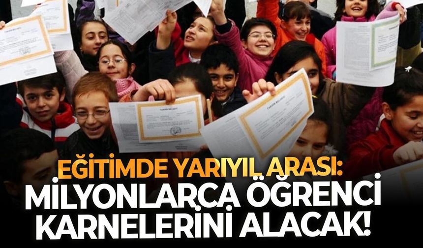 Eğitimde yarıyıl arası: Milyonlarca öğrenci karnelerini alacak!