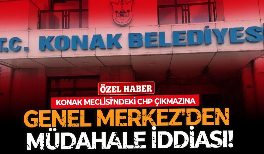 Konak Meclisi'ndeki CHP çıkmazına Genel Merkez'den müdahale iddiası