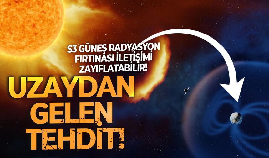 Uzaydan gelen tehdit: S3 güneş radyasyon fırtınası iletişimi zayıflatabilir!