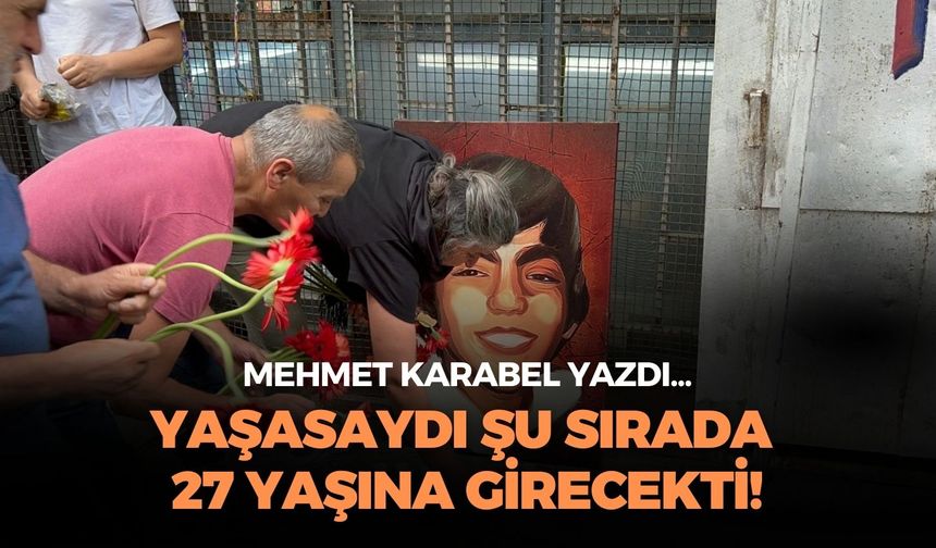 YAŞASAYDI ŞU SIRADA 27 YAŞINA GİRECEKTİ!