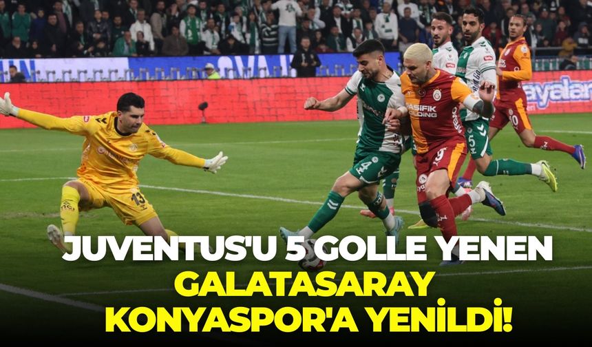 SON DAKİKA Juventus'u 5 golle yenen Galatasaray Konyaspor'a yenildi!