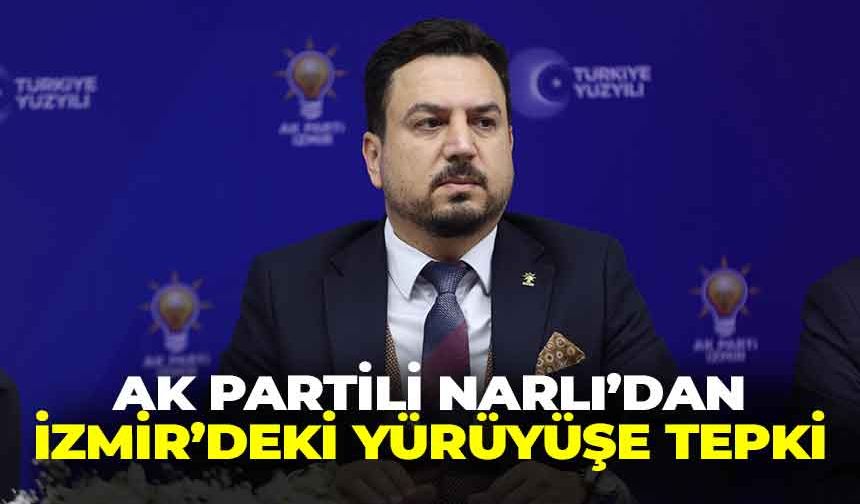 AK Partili Narlı’dan, İzmir’deki yürüyüşe sert çıkış: “Dertleri demokrasi değil İslamofobi”