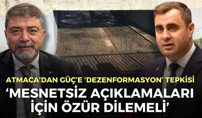 Alt geçit faciası sonrası CHP’li Güç’ün açıklamalarına AK Partili Atmaca’dan tepki!