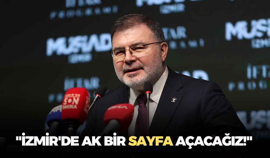 AK Partili Saygılı: "İzmir'de AK bir sayfa açacağız!"