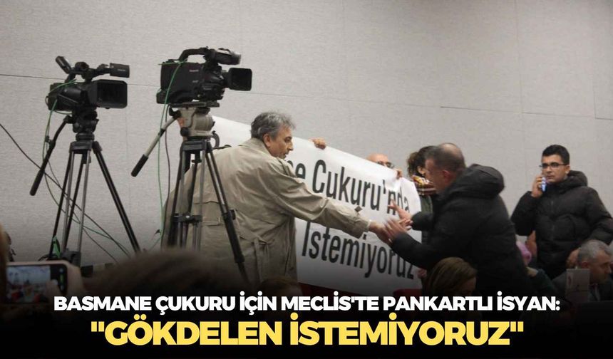Basmane Çukuru için Meclis'te pankartlı isyan: " Gökdelen istemiyoruz"
