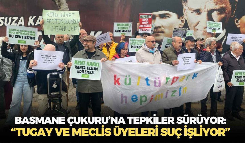 Basmane Çukuru’na tepkiler sürüyor: “Tugay ve Meclis üyeleri suç işliyor”
