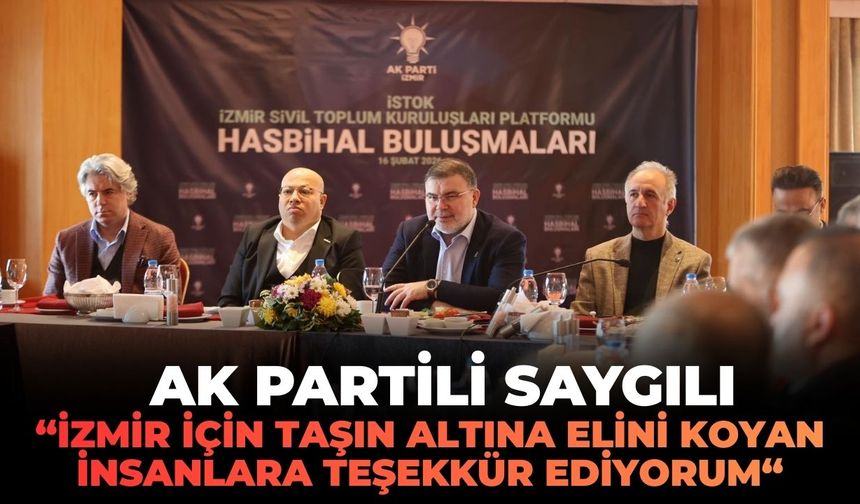 AK Partili Saygılı: "İzmir için taşın altına elini koyan insanlara teşekkür ediyorum!"