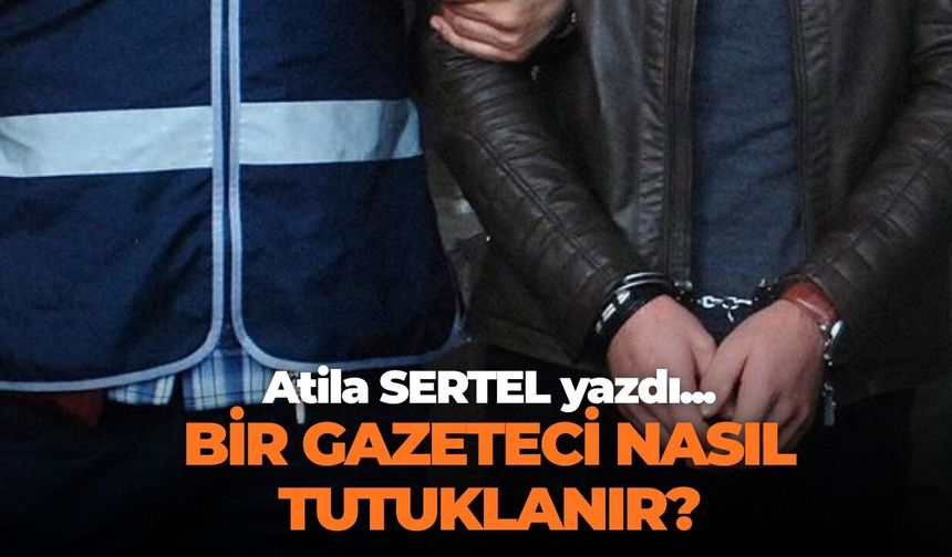 BİR GAZETECİ  NASIL TUTUKLANIR?