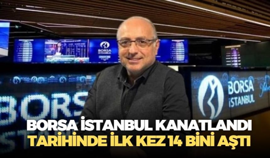 Borsa İstanbul tarihinde ilk kez 14 bin puan seviyesini aştı! Uzmanlar piyasadaki coşkuya dikkat çekiyor