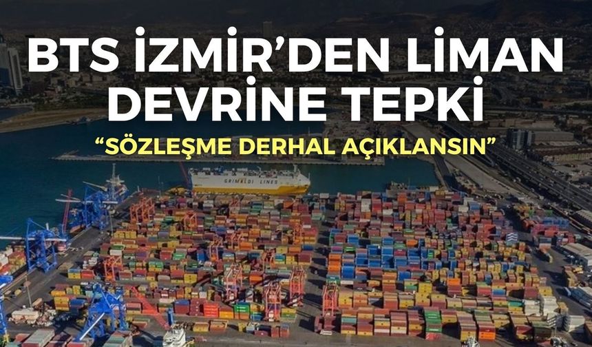 BTS İzmir’den Alsancak Limanı devrine tepki: “Sözleşme derhal açıklansın”