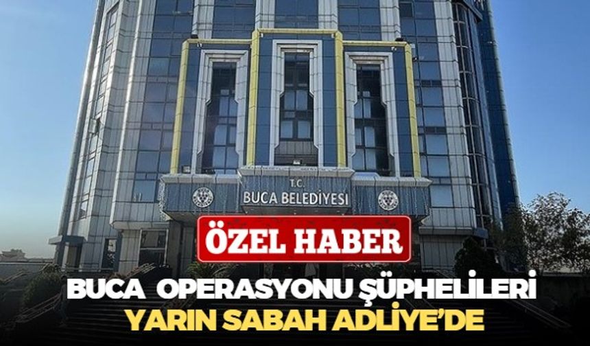 Buca Belediyesi'ne yönelik rüşvet ve usulsüzlük operasyonunda gözaltına alınanların ifadeleri tamamlandı