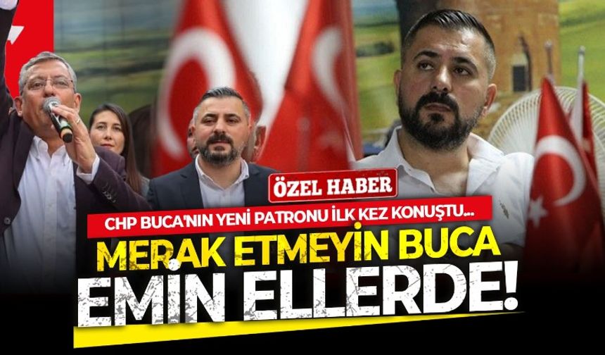 CHP Buca'nın çiçeği burnunda başkanı Suat Bulut, ''Merak etmeyin Buca emin ellerde'' mesajı verdi