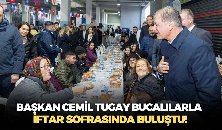 Başkan Cemil Tugay Bucalılarla iftar sofrasında buluştu!