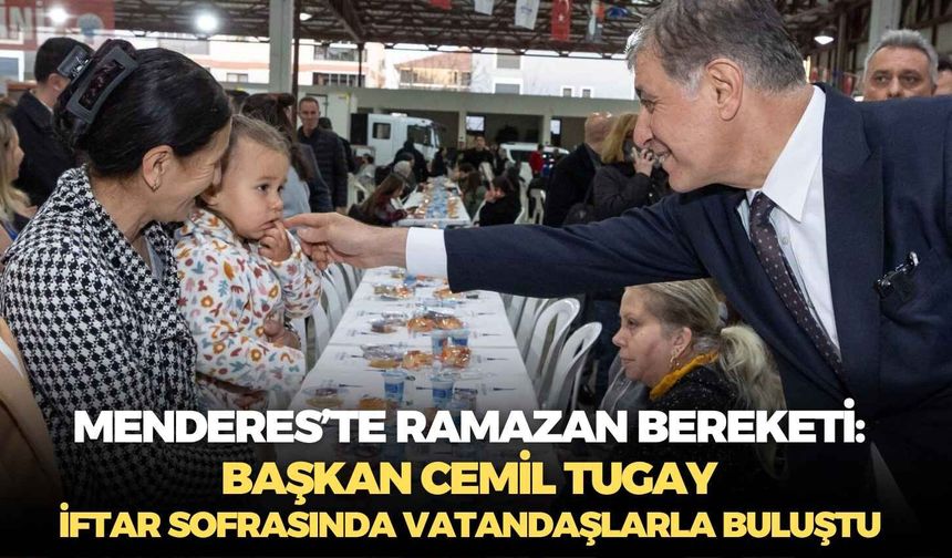 Menderes’te Ramazan bereketi: Başkan Cemil Tugay iftar sofrasında vatandaşlarla buluştu