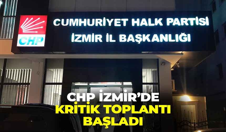 CHP İzmir'de kritik toplantı başladı!