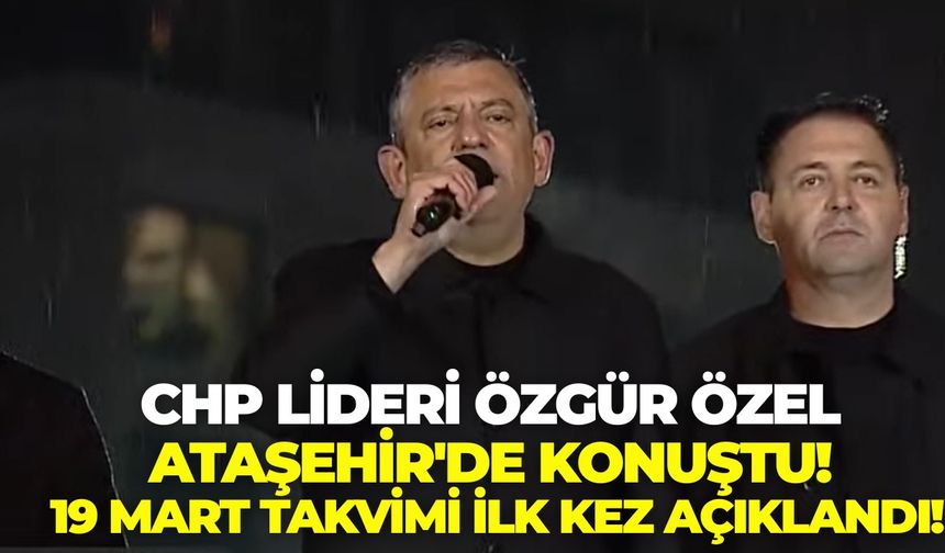 CHP Lideri Özgür Özel Ataşehir'de konuştu! 19 Mart takvimi ilk kez açıklandı!