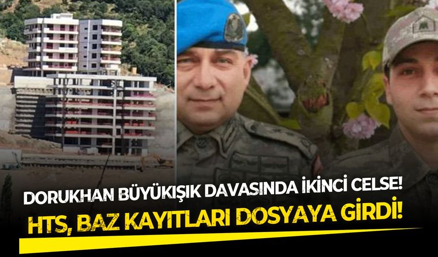 Dorukhan Büyükışık davasında ikinci celse! HTS, baz kayıtları dosyaya girdi!