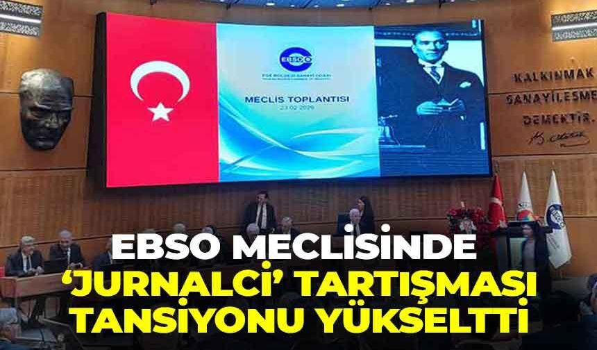 EBSO Meclisi’nde ‘Jurnalci miyiz?’ çıkışı tansiyonu yükseltti!