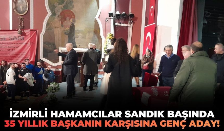 İzmirli hamamcılar sandık başında: 35 yıllık başkanın karşısına genç aday!