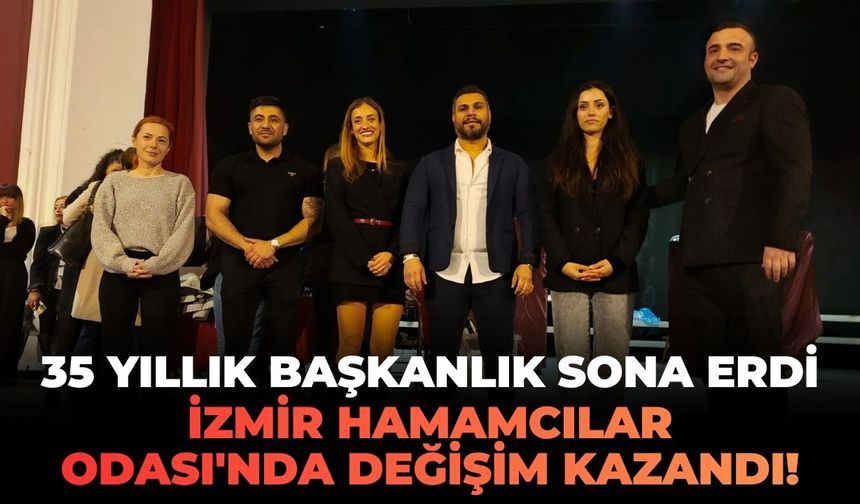 35 yıllık başkanlık sona erdi: İzmir Hamamcılar Odası'nda değişim kazandı!