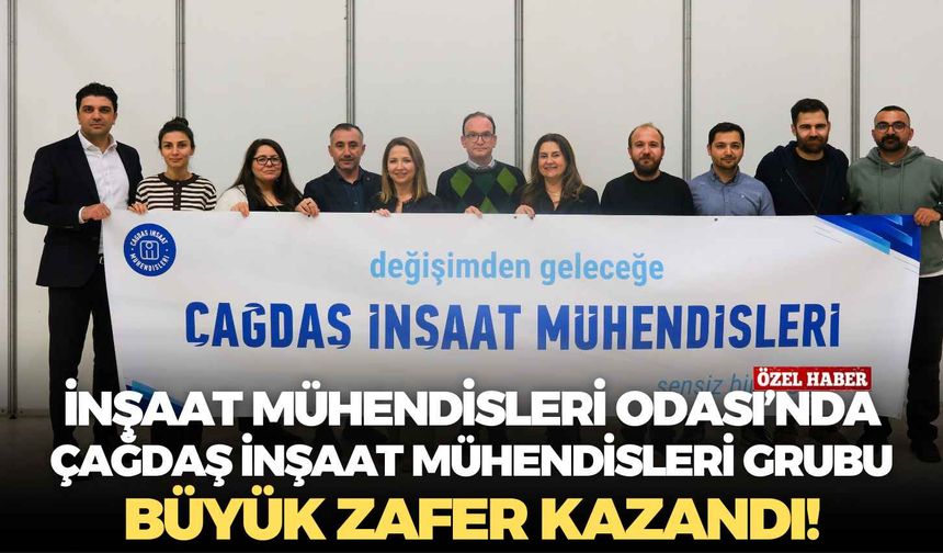 İnşaat Mühendisleri Odası’nda Çağdaş İnşaat Mühendisleri Grubu büyük zafer kazandı!